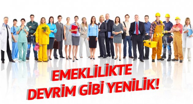 Emeklilikte devrim gibi yenilik!