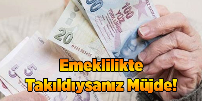 Emeklilikte Takıldıysanız Müjde!