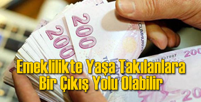 Emeklilikte Yaşa Takılanlar İçin Bir Çıkış Kapısı Olabilir