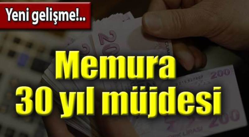 Emekli memura 30 yıl müjdesi