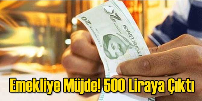 Emekliye Müjde 500 Lira Oldu!