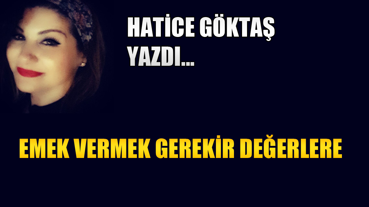 Emek Vermek Gerekir Değerlere