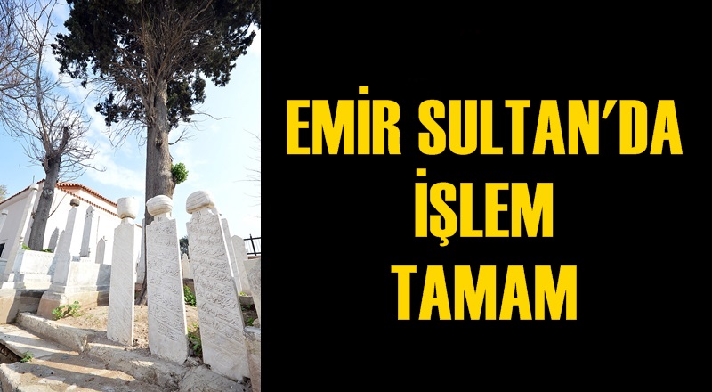 Emir Sultan’da işlem tamam