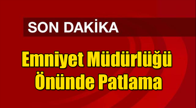 Emniyet Müdürlüğü Önünde Patlama