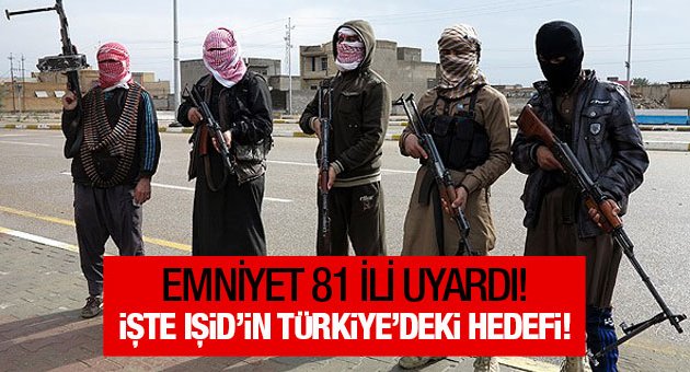 Emniyet uyardı! İşte IŞİD'in Türkiye'deki yeni hedefi!