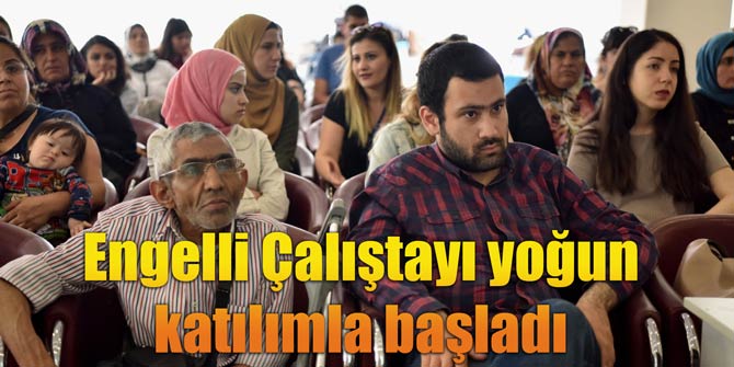 Engelli Çalıştayı yoğun katılımla başladı