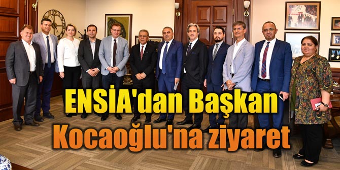 ENSİA'dan Başkan Kocaoğlu'na ziyaret