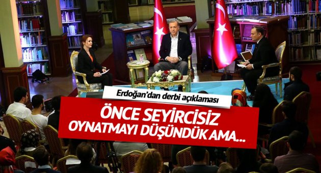 Erdoğan'dan derbi açıklaması
