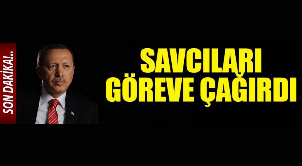 Erdoğan'dan savcılara çağrı