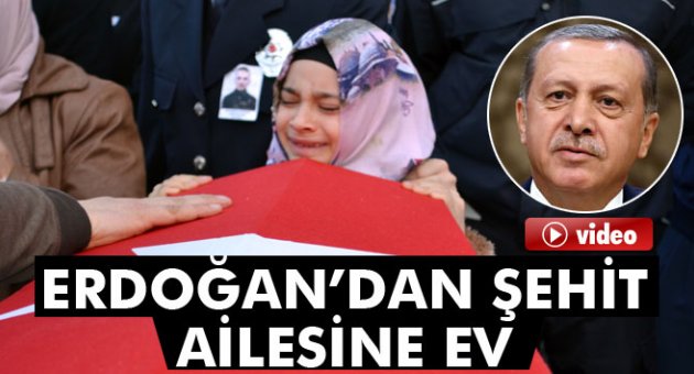 Erdoğan'dan şehit ailesine ev