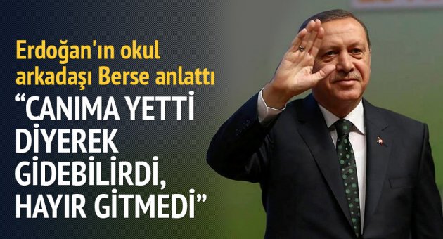 Erdoğan&#039;ın okul arkadaşı Berse anlattı