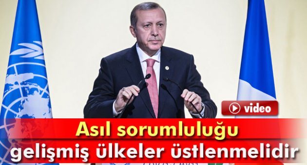 Erdoğan: Asıl sorumluluğu gelişmiş ülkeler üstlenmelidir