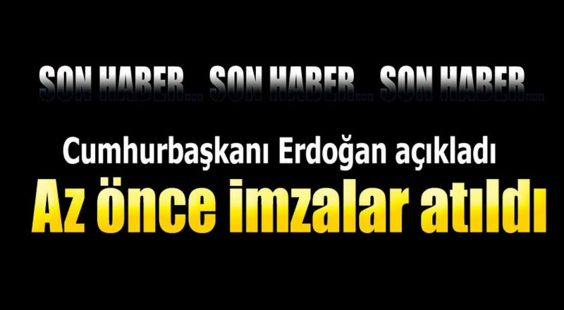 Erdoğan: Az önce imzalar atıldı