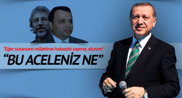 Erdoğan: Bu aceleniz ne?