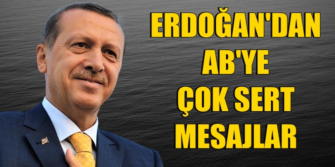 Erdoğan'dan AB'ye çok sert mesajlar! Sonuç ne çıkarsa çıksın...
