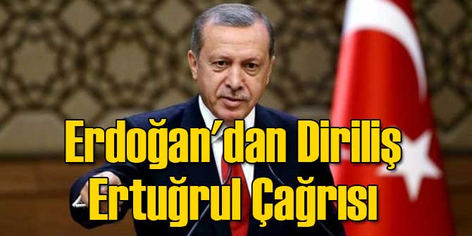 Erdoğan'dan Diriliş Ertuğrul Çağrısı