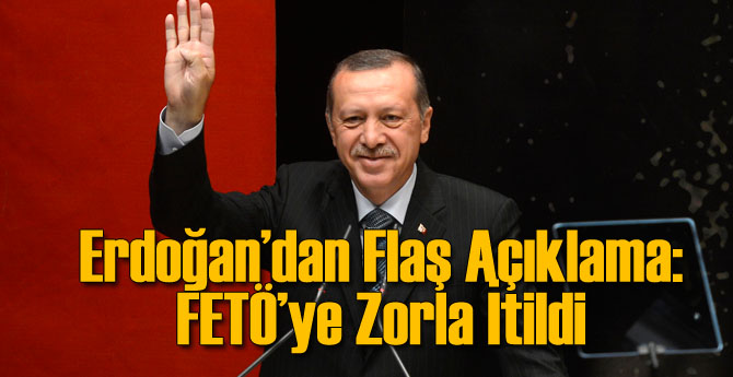 Erdoğan'dan Flaş Açıklama: FETÖ'ye Zorla İtildiler