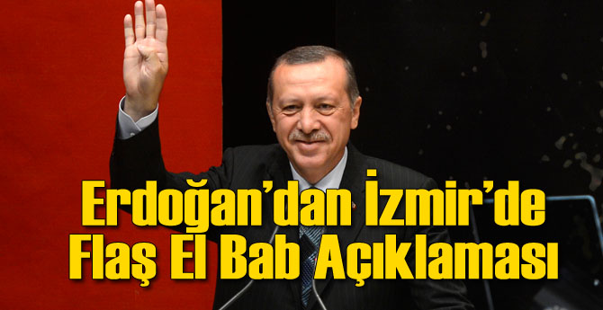 Erdoğan'dan İzmir'de El Bab Açıklaması