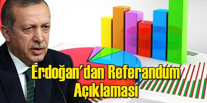 Erdoğan&#039;dan Referandum Açıklaması