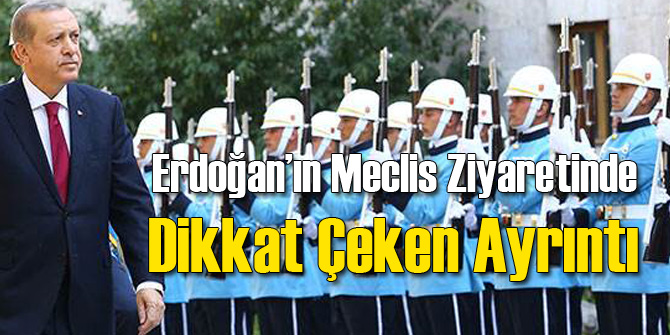 Erdoğan'ın Meclis Ziyaretinde Dikkat Çeken Ayrıntı