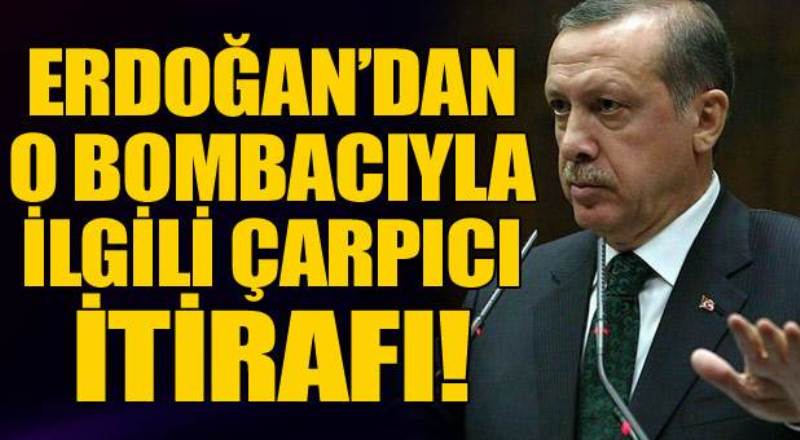 Erdoğan: O canlı bombayı sınır dışı etmiştik
