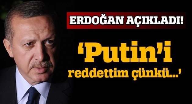 Erdoğan, Putin’in o teklifini reddetmiş