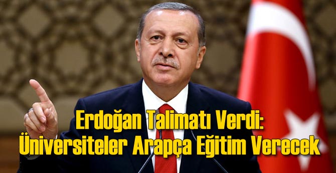 Erdoğan Talimat Verdi: Üniversiteler Arapça Eğitim Verecek