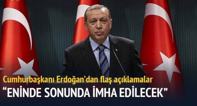Erdoğan: Teröristler eninde sonunda imha edilecek