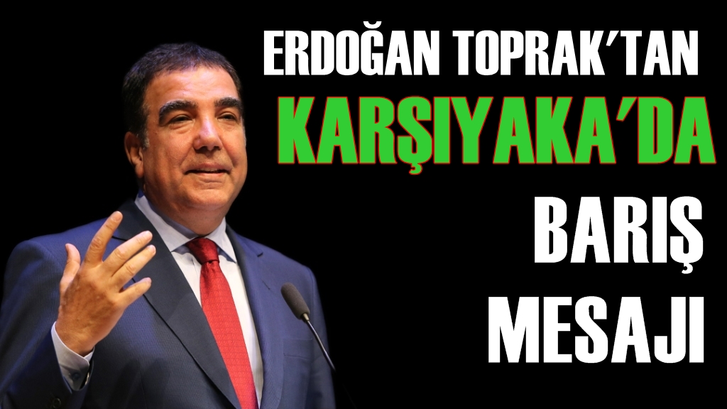 Erdoğan Toprak'tan Karşıyaka'da Barış Mesajı