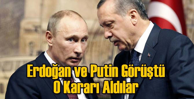 Erdoğan ve Putin Görüştü