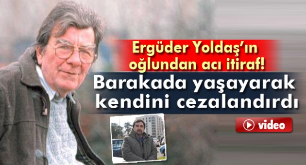 Ergüder Yoldaş’ın oğlundan acı açıklamalar!