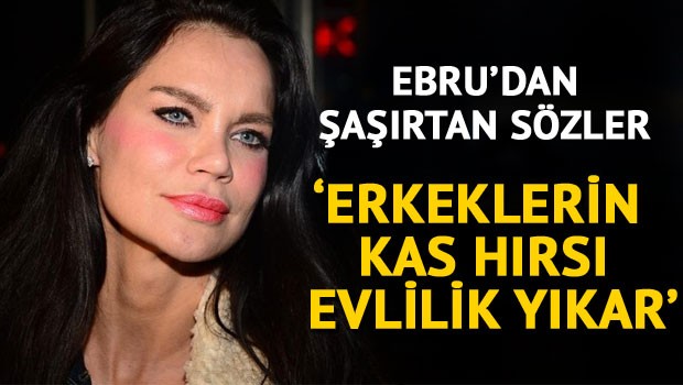''Erkeklerin Kas Hırsı Evlilik Yıkar''