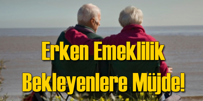 Erken Emeklilik Bekleyenlere Müjde
