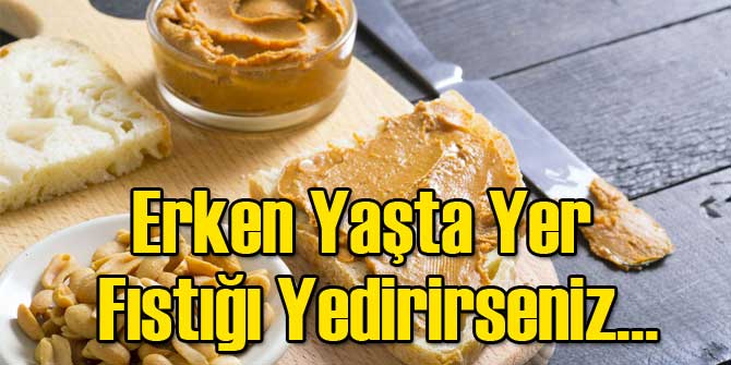 Erken Yaşta Yer Fıstığı Yedirirseniz
