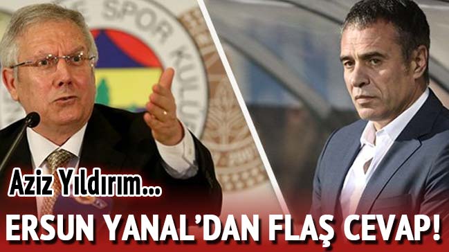 Ersun Yanal&#039;dan Aziz Yıldırım&#039;a cevap!