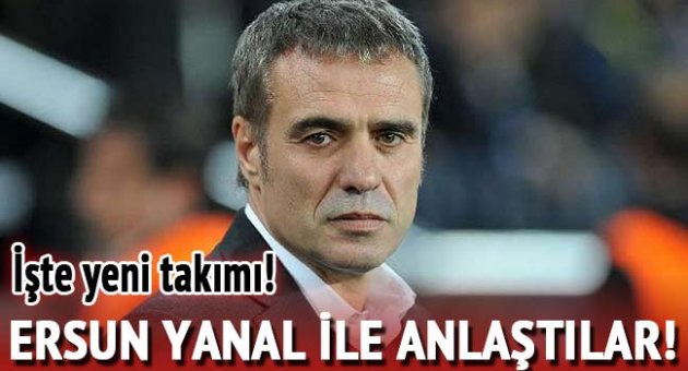 Ersun Yanal ile anlaştılar!