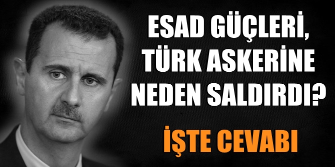 Esad güçleri Türk askerine neden saldırdı? İşte cevabı