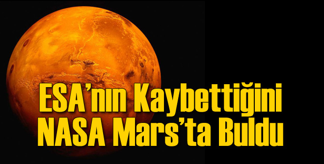 ESA Kaybetti NASA Mars'ta Buldu