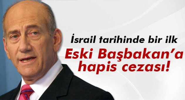 Eski İsrail Başbakanı 18 ay hapis yatacak
