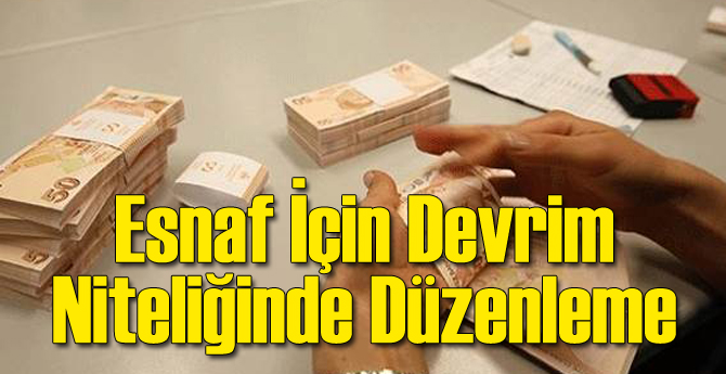 Esnafa Devrim Niteliğinde Düzenleme