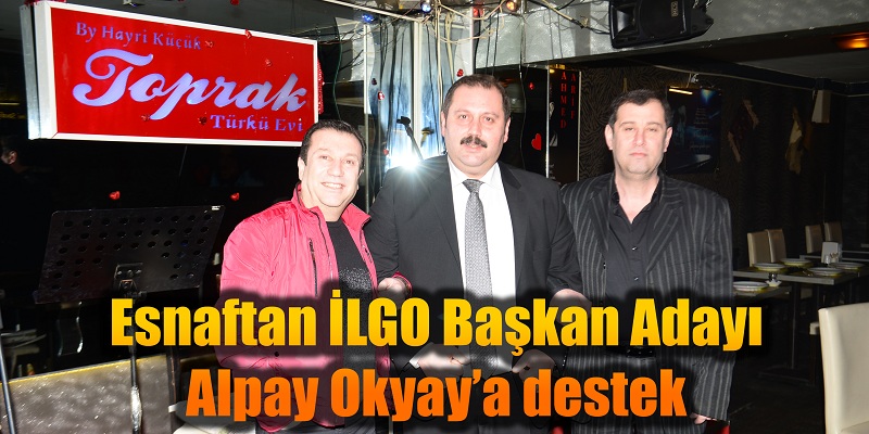 Esnaftan İLGO Başkan Adayı Alpay Okyay’a destek