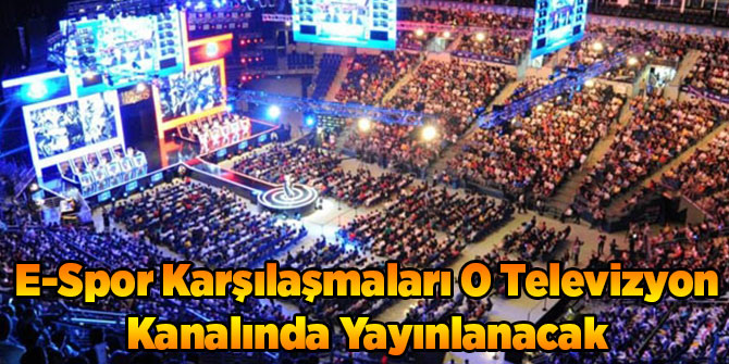 E-Spor Karşılaşmaları O Televizyon Kanalında Yayınlanacak
