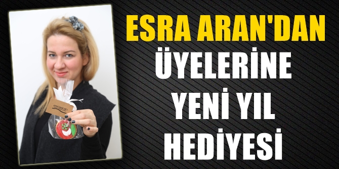 Esra Aran&#039;dan üyelerine yeni yıl hediyesi