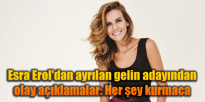 Esra Erol'dan ayrılan gelin adayından olay açıklamalar: Her şey kurmaca
