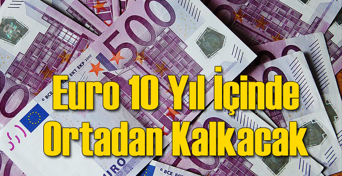 Euro 10 Yıl İçinde Kaybolabilir