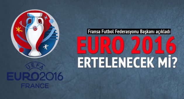 EURO 2016 ertelenecek mi?