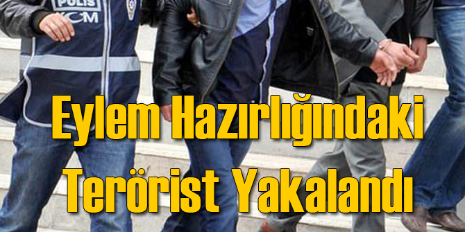 Eylem Hazırlığındaydı Yakalandı!