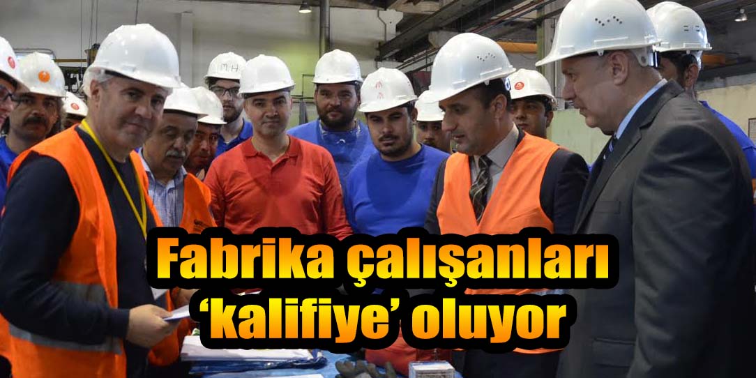 Fabrika çalışanları ‘kalifiye’ oluyor