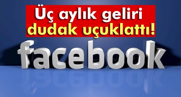 Facebook&#039;un üç aylık geliri dudak uçuklattı!
