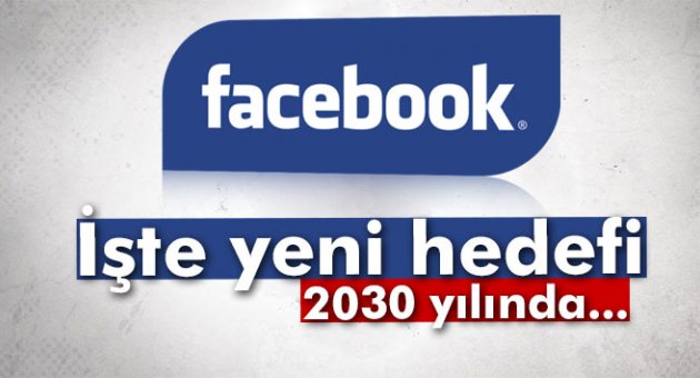 Facebook'un yeni hedefi, 5 milyar kullanıcıya ulaşmak